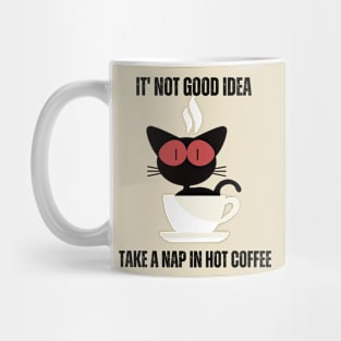 It's Not Good Idea Take A Nap In Hot Coffee Mug